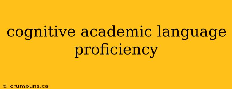 cognitive academic language proficiency