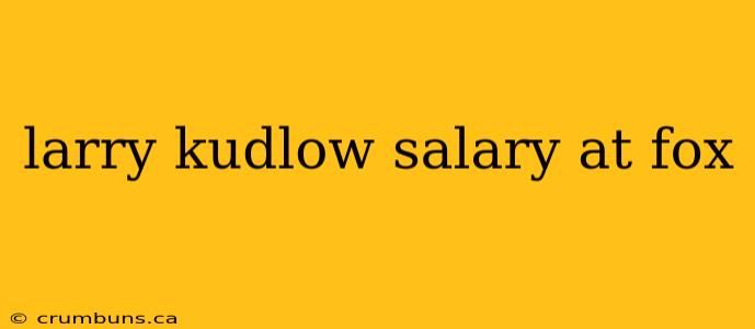 larry kudlow salary at fox