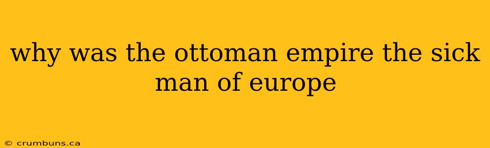 why was the ottoman empire the sick man of europe