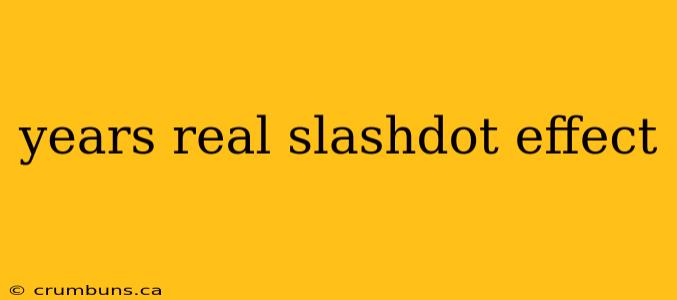 years real slashdot effect